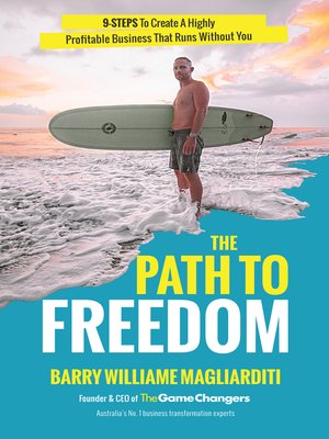 cover image of The Path to Freedom: the 9 Steps to Create a Highly Profitable Business That Runs Without You